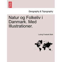 Natur og Folkeliv i Danmark. Med Illustrationer.