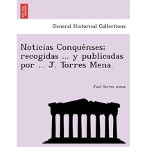 Noticias Conquénses; recogidas ... y publicadas por ... J. Torres Mena.