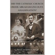 Did The Catholic Church Order Abraham Lincoln's Assassination?