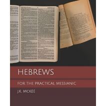 Hebrews for the Practical Messianic (For the Practical Messianic Commentaries)