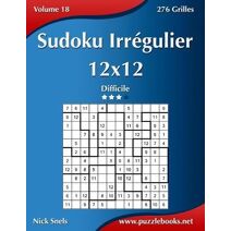 Sudoku Irrégulier 12x12 - Difficile - Volume 18 - 276 Grilles (Sudoku Irrégulier)