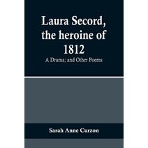 Laura Secord, the heroine of 1812