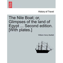 Nile Boat; Or, Glimpses of the Land of Egypt ... Second Edition. [With Plates.]