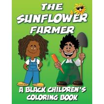 Sunflower Farmer - A Black Children's Coloring Book (Black Children's Coloring Books)