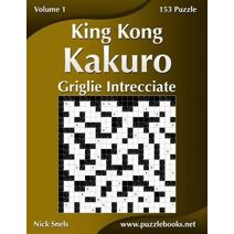 King Kong Kakuro Griglie Intrecciate - Volume 1 - 153 Puzzle (Kakuro)