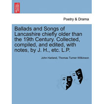 Ballads and Songs of Lancashire chiefly older than the 19th Century. Collected, compiled, and edited, with notes, by J. H., etc. L.P.