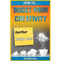 How To Boost Your Creativity (How to Books)