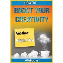 How To Boost Your Creativity (How to Books)