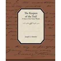 Keepers of the Trail a Story of the Great Woods