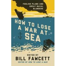 How to Lose a War at Sea (How to Lose Series)