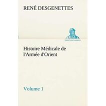 Histoire Medicale de l'Armee d'Orient Volume 1