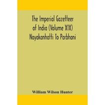 Imperial gazetteer of India (Volume XIX) Nayakanhatti To Parbhani