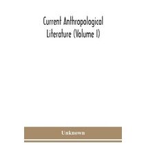 Current anthropological literature (Volume I)