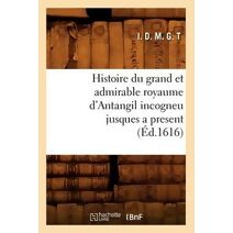 Histoire Du Grand Et Admirable Royaume d'Antangil Incogneu Jusques a Present (Ed.1616)