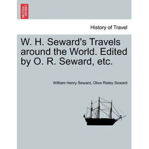 W. H. Seward's Travels around the World. Edited by O. R. Seward, etc.