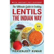 Ultimate Guide to Cooking Lentils the Indian Way (Cooking in a Jiffy)