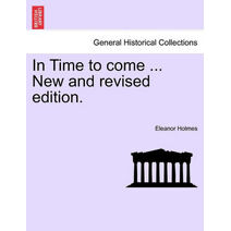 In Time to Come ... New and Revised Edition.