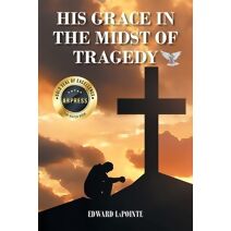 His Grace in the Midst of Tragedy