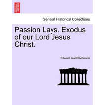 Passion Lays. Exodus of Our Lord Jesus Christ.