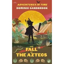 Adventures in Time: The Fall of the Aztecs (Adventures in Time)