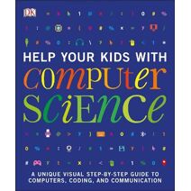 Help Your Kids with Computer Science (Key Stages 1-5) (DK Help Your Kids With)
