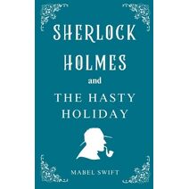 Sherlock Holmes and The Hasty Holiday