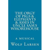 Orgy of Pigs & Elephants & Asses in Uncle Sam's Whorehouse