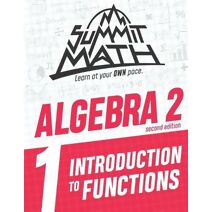 Summit Math Algebra 2 Book 1 (Guided Discovery Algebra 2 Series for Self-Paced, Student-Centered Learning - 2nd Edition)