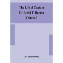 life of Captain Sir Richd F. Burton (Volume I)