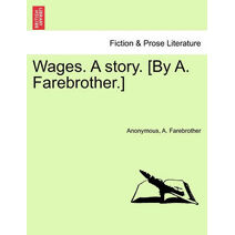 Wages. a Story. [By A. Farebrother.]