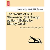 Works of R. L. Stevenson. (Edinburgh Edition.) Edited by Sidney Colvin.