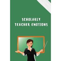 Scholarly Teacher Emotions