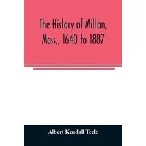 history of Milton, Mass., 1640 to 1887