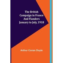 British Campaign in France and Flanders-January to July, 1918