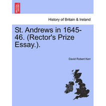 St. Andrews in 1645-46. (Rector's Prize Essay.).