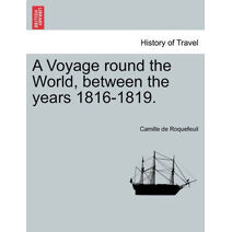 Voyage Round the World, Between the Years 1816-1819.