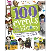 100 Events That Made History (DK 100 Things That Made History)