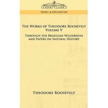 Works of Theodore Roosevelt - Volume V