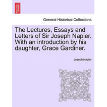 Lectures, Essays and Letters of Sir Joseph Napier. With an introduction by his daughter, Grace Gardiner.