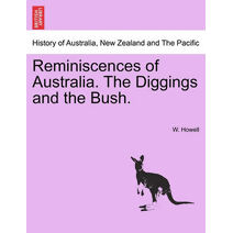 Reminiscences of Australia. the Diggings and the Bush.