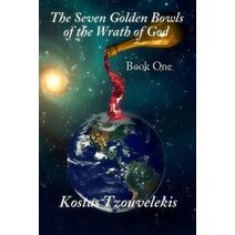 Seven Golden Bowls of the Wrath of God (Seven Golden Bowls of the Wrath of God (Book One 1))