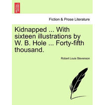 Kidnapped ... with Sixteen Illustrations by W. B. Hole ... Forty-Fifth Thousand.