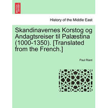Skandinavernes Korstog og Andagtsreiser til Palæstina (1000-1350). [Translated from the French.]
