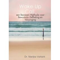 Wake Up Call een Bewezen Methode voor Bewustzijn Zelfheling en Verjonging