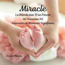 Miracle, La B�n�diction D'un Parent, Un Nouveau-N�, Souvenirs et Moments Signifiants,