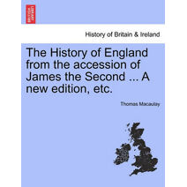 History of England from the accession of James the Second ... A new edition, etc.