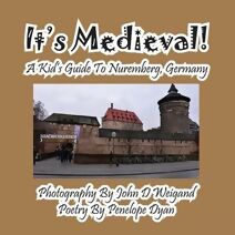 It's Medieval! a Kid's Guide to Nuremberg, Germany