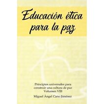 Educacion Etica para la Paz (Principios Universales Para Construir una Cultura de Paz)