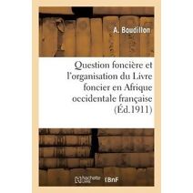 Question Fonciere Et l'Organisation Du Livre Foncier En Afrique Occidentale Francaise