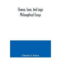 Chance, love, and logic; philosophical essays